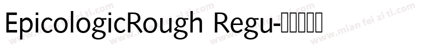 EpicologicRough Regu字体转换